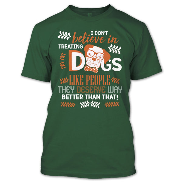 I Don't Believe In Treating Dogs T Shirt, Coolest Dog Ever T Shirt