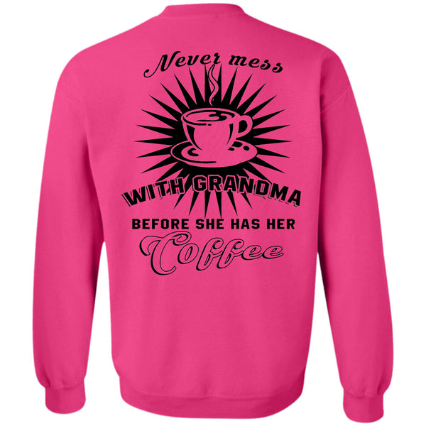 Being A Grandmas T Shirt, Never Mess With Grandma Before She Has Her Coffee Sweatshirt