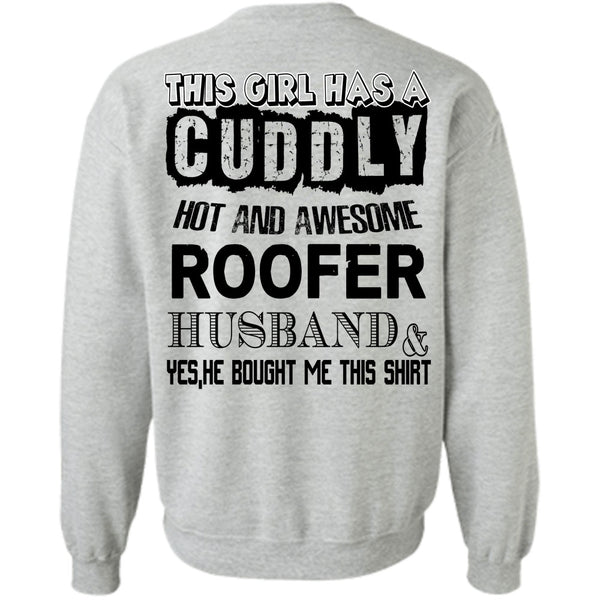 Being A Husband T Shirt, This Girl Has A Cuddly Hot Roofer Husband Sweatshirt