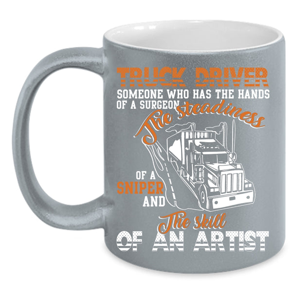 Trucker Driver Coffee Mug, The Skill Of An Artist Coffee Cup