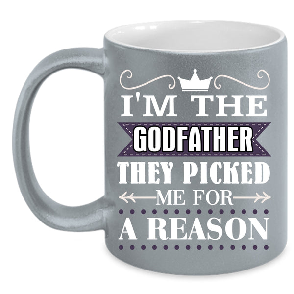 I'm The Godfather Coffee Mug, They Picked Me For A Reason Coffee Cup
