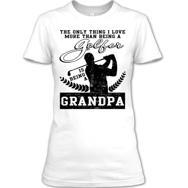 Being A Golfer T Shirt, Coolest Golfing Grandpa T Shirt