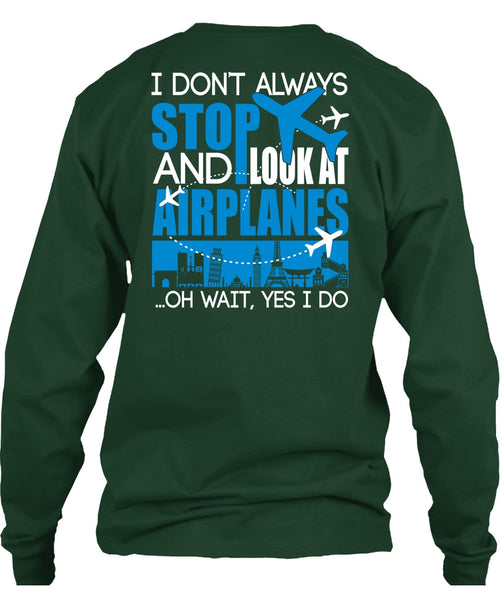 Look At Airplanes T Shirt, I Don't Always Stop T Shirt