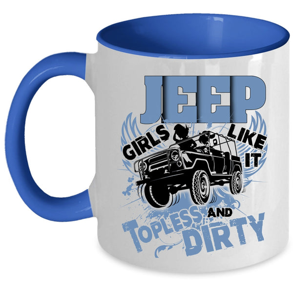Cool Girls Coffee Mug, Jeep Girls Like It Topless And Dirty Accent Mug