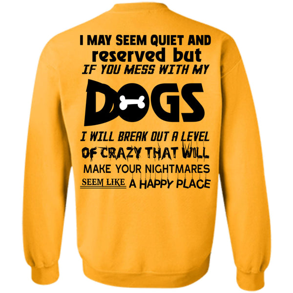 Loving T Shirt, If You Mess With My Dogs Sweatshirt