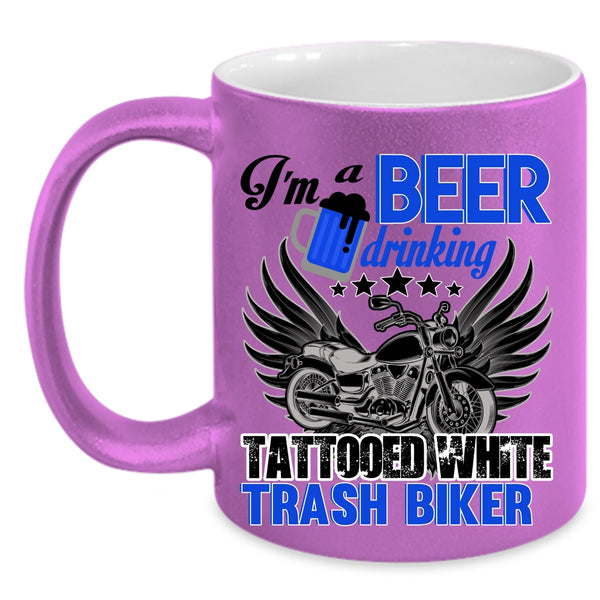 Funny Coffee Mug, I'm A Beer Drinking Tattooed White Trash Biker Accent Mug