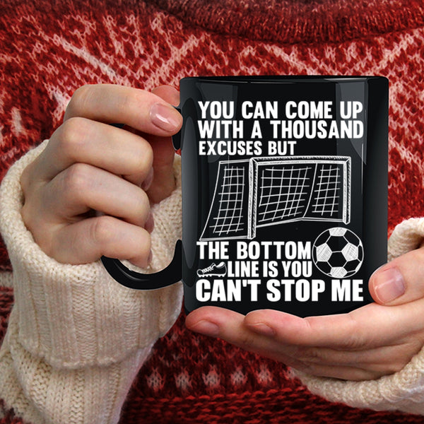 You Can Come Up With A Thousand Excuses Coffee Mug, Soccer Coffee Cup