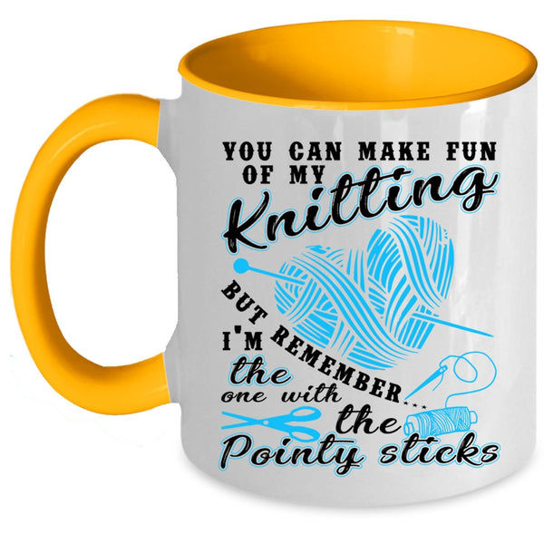 Funny Knitter Coffee Mug, You Can Make Fun Of My Knitting Accent Mug