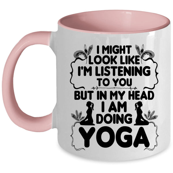 Funny Gift For Yoga Lover Coffee Mug, In My Head I Am Doing Yoga Accent Mug