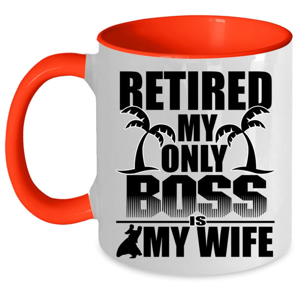 Cute Wife Coffee Mug, Retired My Only Boss Is My Wife Accent Mug