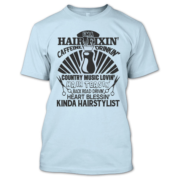 I'm A Hair Fixin' T Shirt, Kinda Hairstylist T Shirt