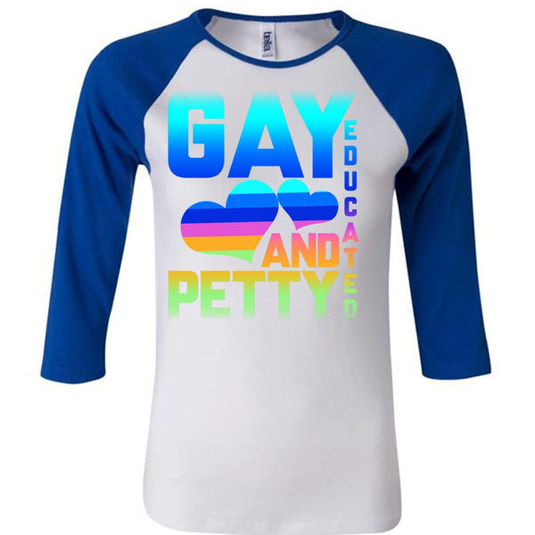 Gay Educated And Petty T Shirt, Being A Gay T Shirt, Awesome T-Shirts