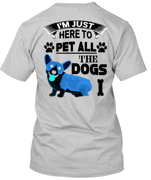 I'm Just Here To Pet All The Dogs T Shirt, I Love My Dogs T Shirt