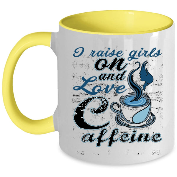 Cute Girls Coffee Mug, I Raise Girls On And Love Caffeine Accent Mug