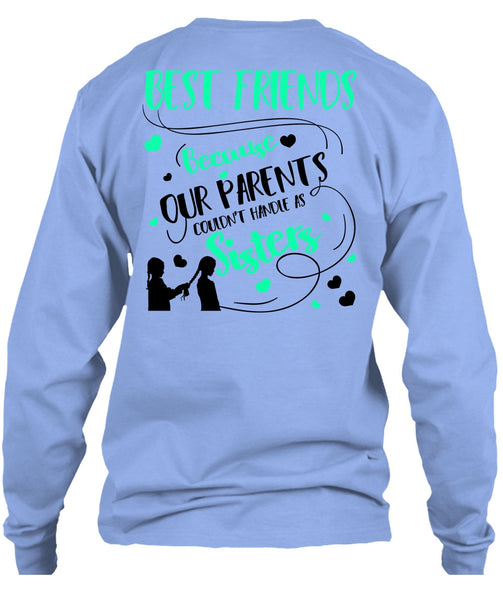 Our Parents Couldn't Handle As Sisters T Shirt, I Love Sister T Shirt