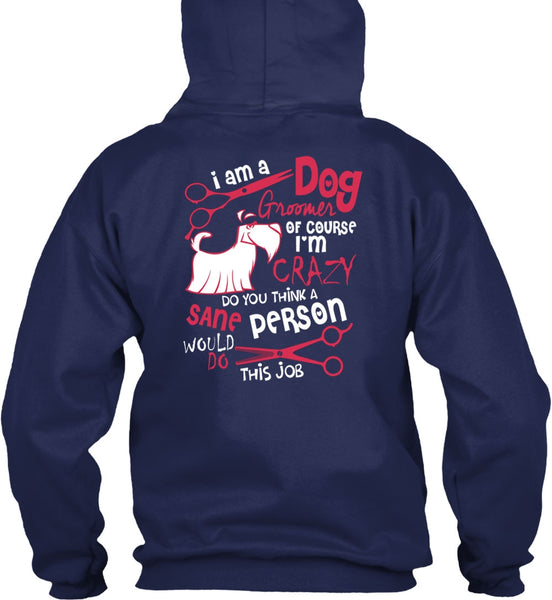 I Am A Dog Groomer T Shirt, I'm Crazy T Shirt