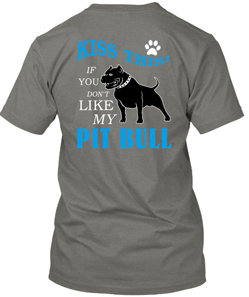 You Don't Like My Pit Bull T Shirt, I Love My Dogs T Shirt