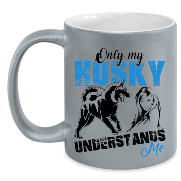 Cool Husky Coffee Mug, Only My Husky Understands Me Accent Mug