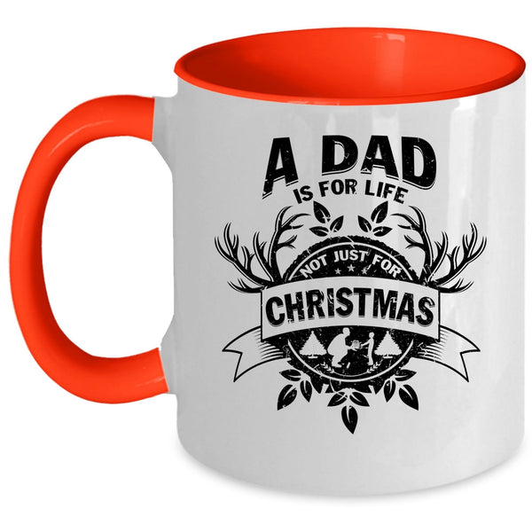 Cute Dad Coffee Mug, A Dad Is For Life Not Just For Christmas Accent Mug