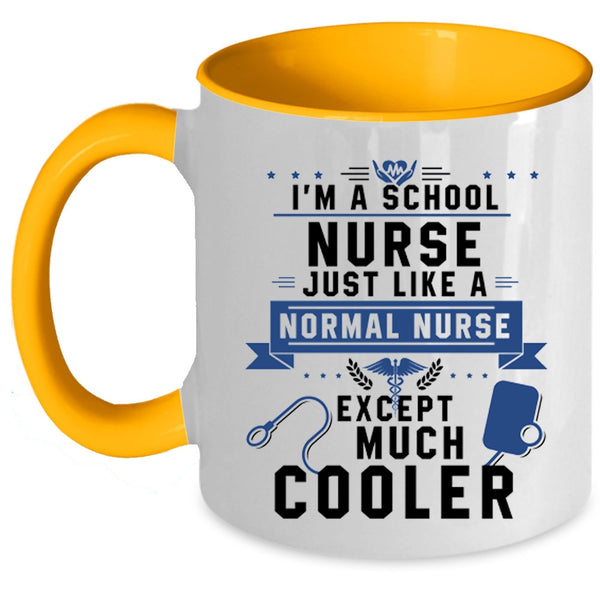 Cool Nurses Coffee Mug, I'm A School Nurse Just Like A Normal Nurse Accent Mug