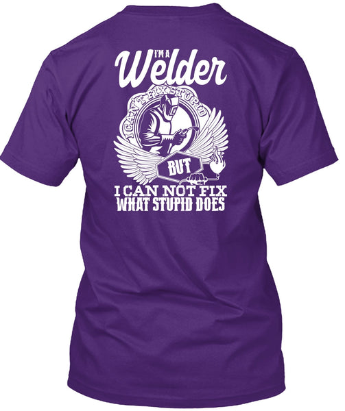 I'm A Welder T Shirt, I Can Not Fix T Shirt
