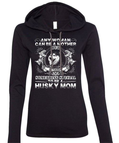 To Be A Husky Mom T Shirt, Can Be A Mother T Shirt (Anvil Ladies Ringspun Hooded)
