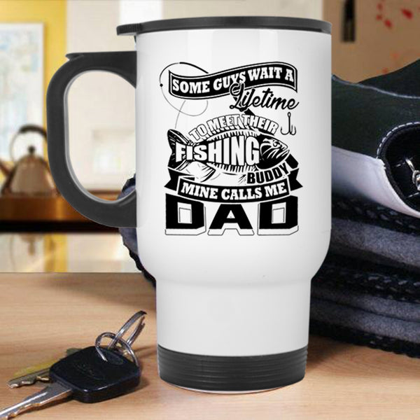 Cool Fishing Dad Travel Mug, My Fishing Buddy Calls Me Dad Mug