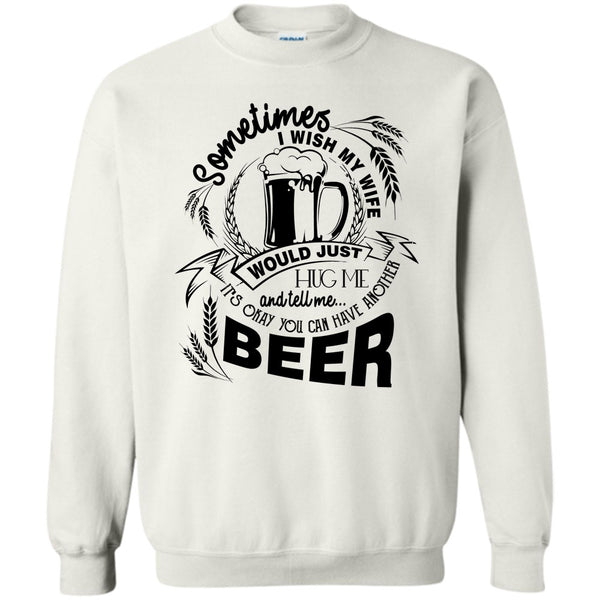 Coolest Beer Drinker T Shirt, My Wife Would Just Hug Me Sweatshirt