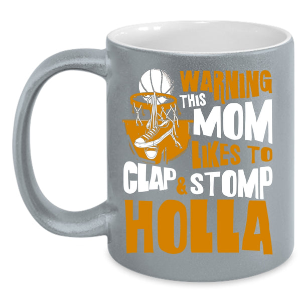 This Mom Likes To Clap And Stomp Holla Coffee Mug, Funny Basketball Mom Coffee Cup