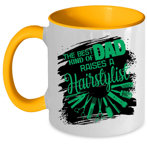 Cute Dad Coffee Mug, The Best Kind Of Dad Raises A Hairstylist Accent Mug