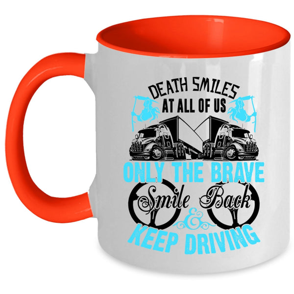 Cute Trucker Coffee Mug, Only The brave Smile Back Keep Driving Accent Mug