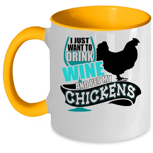 My Chickens Coffee Mug, I Just Want To Drink Wine And Pet Accent Mug