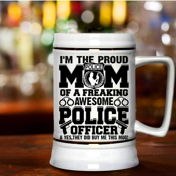 Awesome Police Officer Beer Stein 22oz, I'm The Proud Mom Of A Police Officer Beer Mug