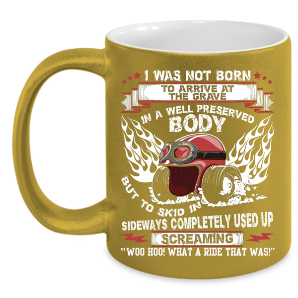I was Not Born To Arrive At The Grave Coffee Mug, Awesome Bikers Coffee Cup