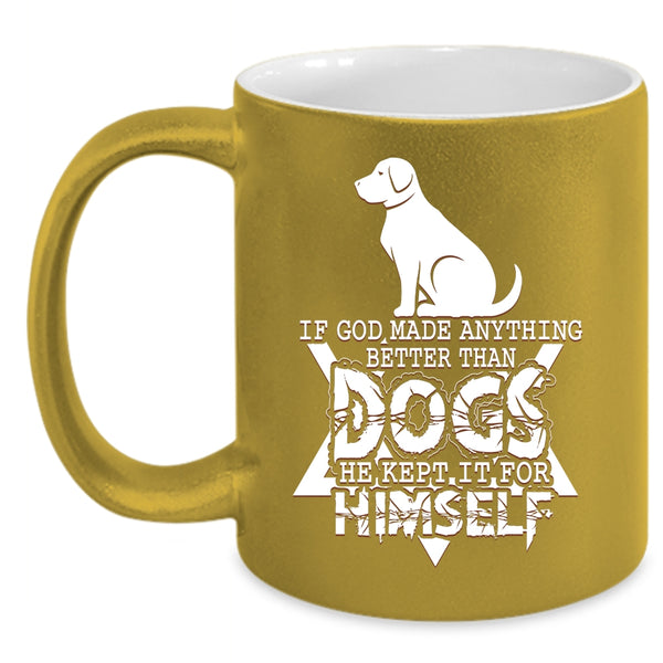If God Made Anything Better Than Dogs Coffee Mug, Funny Dogs Coffee Cup