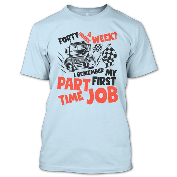 My First Part Time Job T Shirt, I Am A Trucker T Shirt