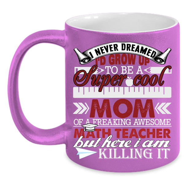 I'd Grow Up To Be A Mom Of A Math Teacher Coffee Mug, Funny Coffee Cup