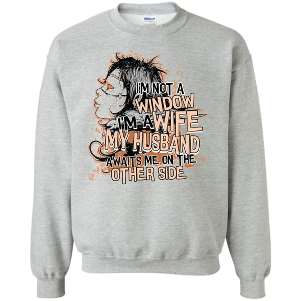 My Husband Awaits Me T Shirt, I'm Not A Window Sweatshirt
