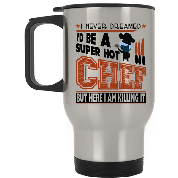 I Love Being A Chef Travel Mug, I'd Be A Hot Chef Mug