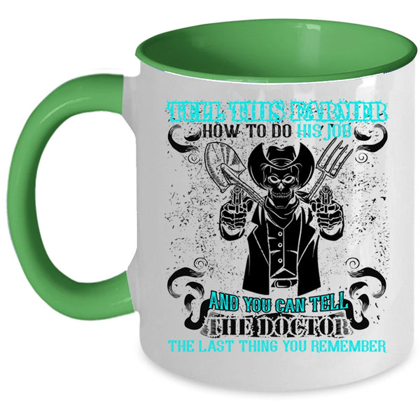 Cool Farmer Coffee Mug, Tell This Farmer How To Do His Job Accent Mug