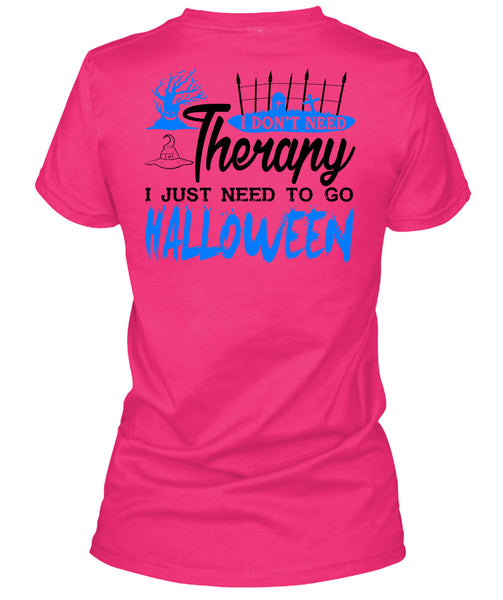 I Don't Need Therapy T Shirt, I Just Need To Go Halloween T Shirt