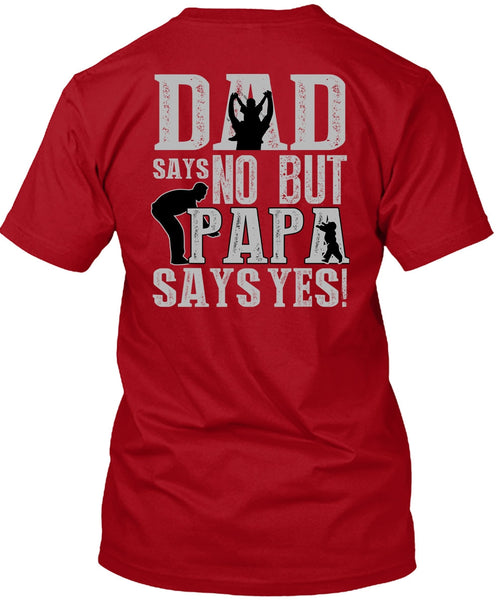 Dad Says No But Papa Says Yes T Shirt, Being A Papa T Shirt