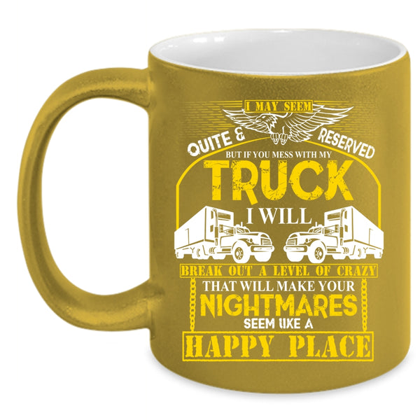 Don't Mess With My Truck Coffee Mug, Funny Truck Driving Coffee Cup