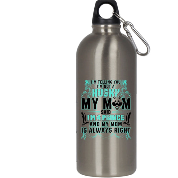 I'm Not A Husky 20 oz Stainless Steel Bottle,My Mom Said I'm A Prince Outdoor Sports Water Bottle
