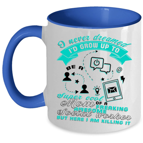 Mom Coffee Mug, I'd Grow Up To Be A Mom Of A Social Worker Accent Mug