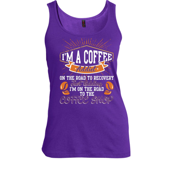 I'm A Coffee Addict T Shirt, I'm On The Road To The Coffee Shop T Shirt, Cool T Shirt