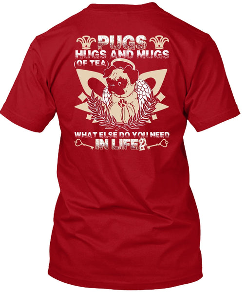 Pugs Hugs And Mugs T Shirt, You Need In Life T Shirt