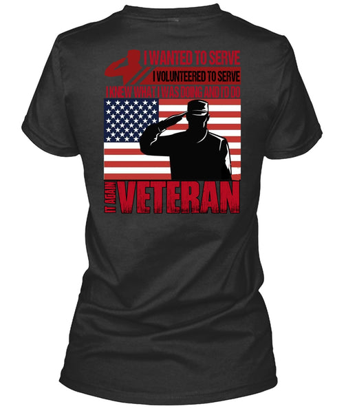 It Again Veteran T Shirt, I Wanted To Serve T Shirt