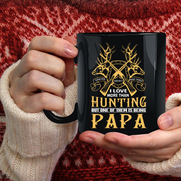I Love More Than Hunting Coffee Mug, One Of Them Is Being Papa Coffee Cup
