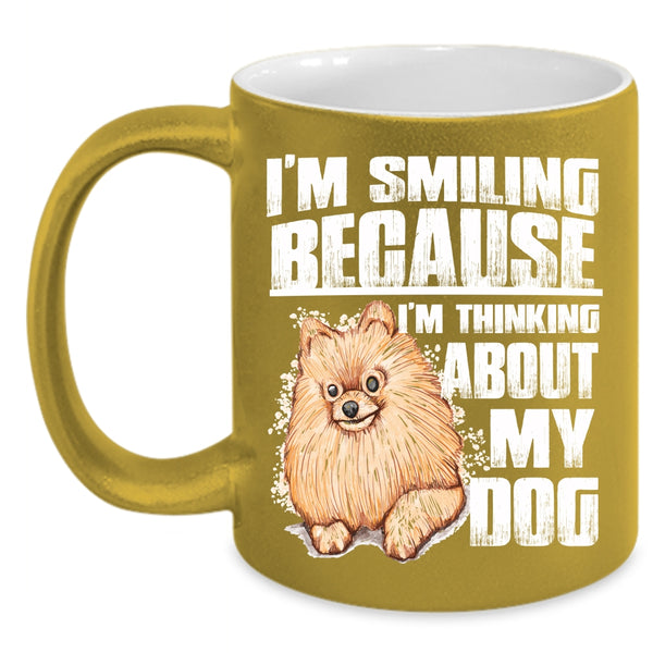 I'm Smiling Coffee Mug, I'm Think About My Dog Coffee Cup